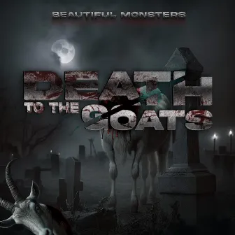 Death To The Goats by Beautiful Monsters