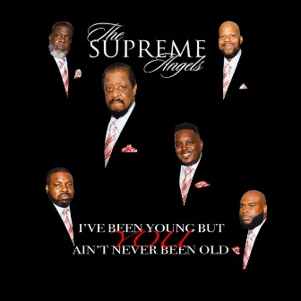 I've Been Young but You Ain't Never Been Old by the Supreme Angels