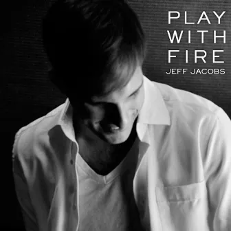 Play With Fire by Jeff Jacobs