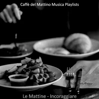 Le Mattine - Incoraggiare by Caffe del Mattino Musica Playlists