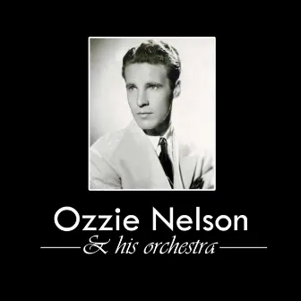 Ozzie Nelson And His Orchestra by Ozzie Nelson & His Orchestra