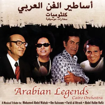 Arabian Legends: a Musical Tribute to Mohamed Abdel Wahab, Om Kalsoum, Farid Al Atrash, & Abdel Halim Hafiz by Cairo Orchestra