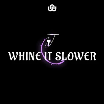 Whine It Slower by IJ