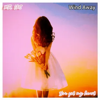 You Got My Heart (Wind Away) by MR. $KS