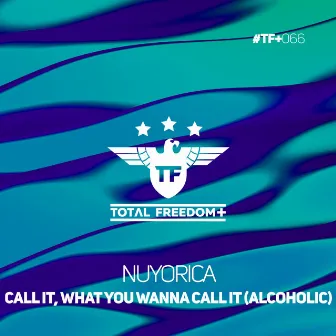 Call It, What You Wanna Call It (Alcoholic) by Nuyorica