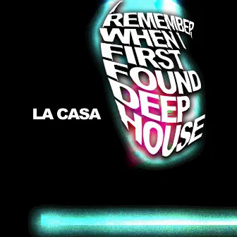 I Remember When I First Found Deep House by LA CASA