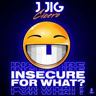 Insecure For What? by J Jig Cicero