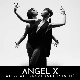 Girls Get Ready (Get Into It) by Angel X