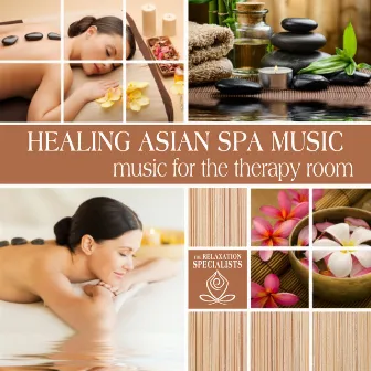 Healing Asian Spa Music: Music for the Therapy Room by Relaxation Specialists