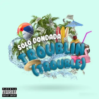 Troublin Trouble by Solo Dondada