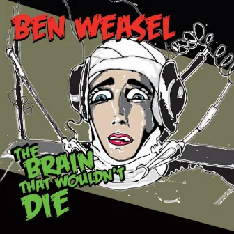 The Brain That Wouldn't Die by Ben Weasel