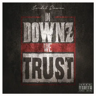 In Downz We Trust by Jor'del Downz