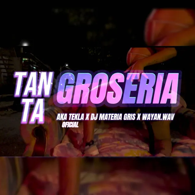 Tanta Grosería