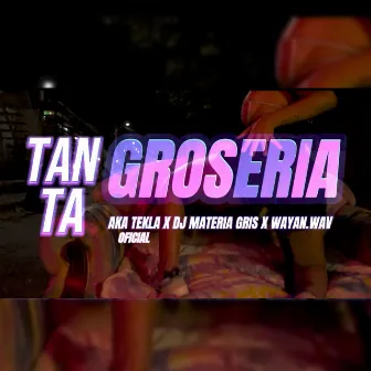 Tanta Grosería by Dj Materia Gris