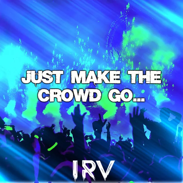 Just Make the Crowd Go...