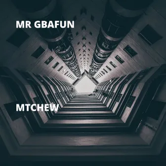 Mtchew by Mr Gbafun