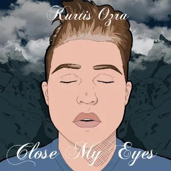 Close My Eyes by Kurtis Ozra