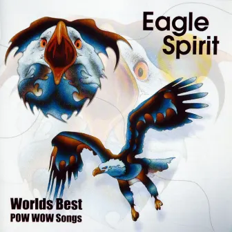 Worlds Best Pow Wow Songs by Eagle Spirit