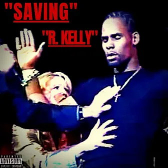 Saving R.Kelly by Tendo The Goat