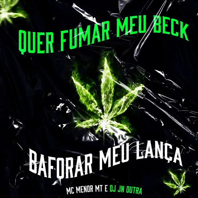 Quer Fumar Meu Beck , Baforar Meu Lança