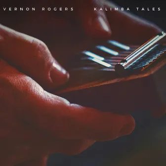 Kalimba Tales: Melodic Narratives by Vernon Rogers