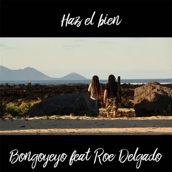 Haz el Bien (feat. Roe Delgado) by Bongoyeyo