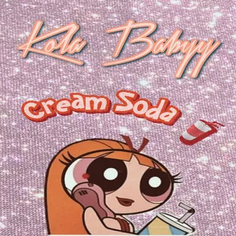 CREAM SODA by Kola Babyy