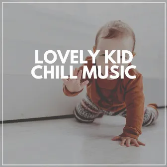 Lovely Kid Chill Music by Relaxing Baby Sleeping Songs