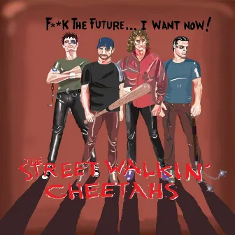 F**k the Future (I Want Now) by The Streetwalkin' Cheetahs