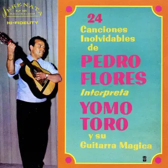 Yomo Toro y Su Guitarra Magica (24 Canciones Involvidables de Pedro Flores) by Yomo Toro