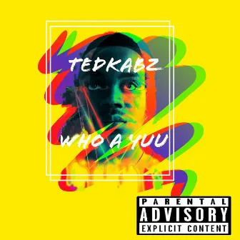 Who A yuu (Freestyle) by TedKabz