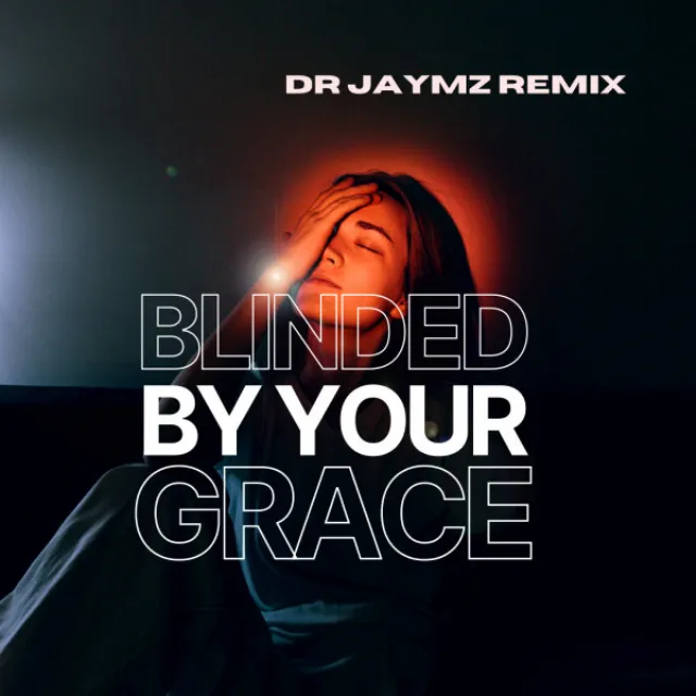 Blinded By Your Grace - Dr Jaymz Remix