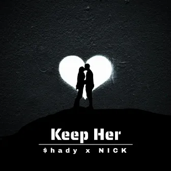 Keep Her by $hady