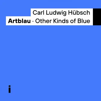 Artblau: Other Kinds Of Blue by Carl Ludwig Hubsch