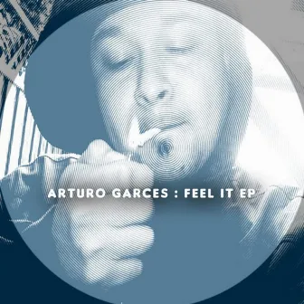 Feel It EP by Arturo Garces