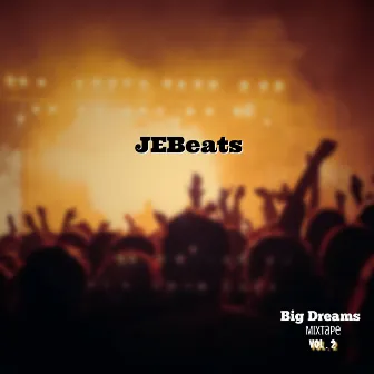 Big Dreams Mixtape, Vol. 2 by JEBeats