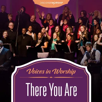 Voices in Worship: There You Are by Discover Worship