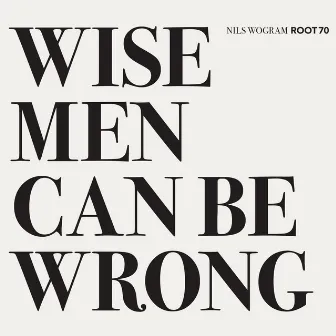 Wise Men Can Be Wrong by Nils Wogram