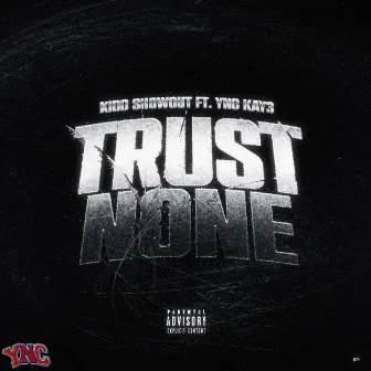 Trust none by Kidd Showout