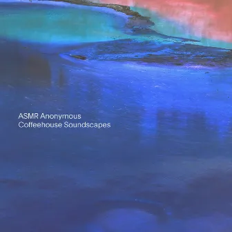 Coffeehouse Soundscapes by ASMR Anonymous