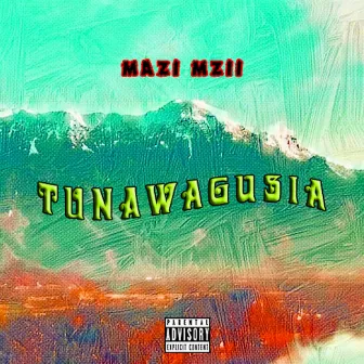 Tunawagusia by Mazi Mzii