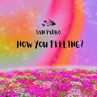 How You Feeling? by SXN PXDRO