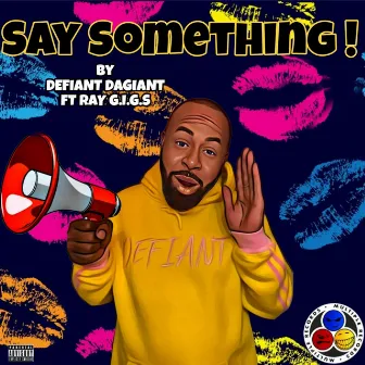 Say Something by Defiant Dagiant