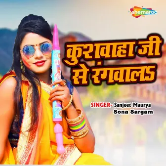 Kushwaha Ji Se Rangwala by Sona Sargam