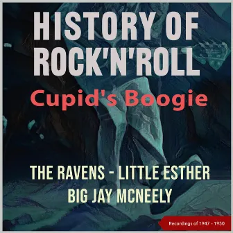 History of Rock'n'Roll: Cupid's Boogie (Recordings of 1947 - 1950) by The Ravens