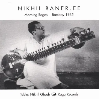 Morning Ragas, Bombay 1965 by Nikhil Banerjee