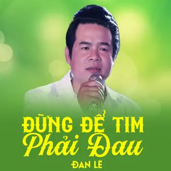 Đừng Để Tim Phải Đau by Đan Lê