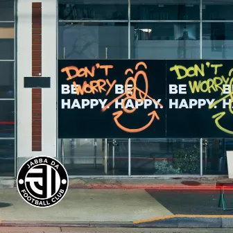 DON'T WORRY, BE HAPPY by JABBA DA FOOTBALL CLUB