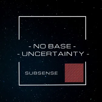 No Base / Uncertainty by Subsense