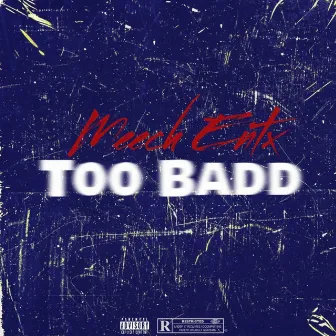 Too Badd by Meech Entx